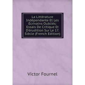 Книга La Littérature Indépendante Et Les Écrivains Oubliés: Essais De Critique Et D'érudition Sur Le 17. Siècle
Книга La Littérature Indépendante Et Les Écrivains Oubliés: Essais De Critique Et D'érudition Sur Le 17. Siècle
