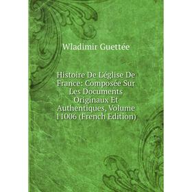 Книга Histoire De L'église De France: Composée Sur Les Documents Originaux Et Authentiques, Volume 11006 (French Edition)
Книга Histoire De L'église De France: Composée Sur Les Documents Originaux Et Authentiques, Volume 11006 (French Edition)