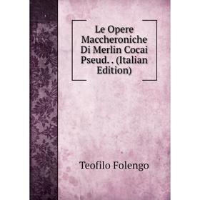 Книга Le Opere Maccheroniche Di Merlin Cocai Pseud
Книга Le Opere Maccheroniche Di Merlin Cocai Pseud