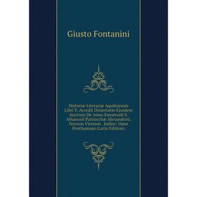 Книга Historiæ Literariæ Aquilejensis Libri V. Accedit Dissertatio Ejusdem Auctoris De Anno Emortuali S. Athanasii Patriarchæ Alexandrini, Necnon Viro
Книга Historiæ Literariæ Aquilejensis Libri V. Accedit Dissertatio Ejusdem Auctoris De Anno Emortuali S. Athanasii Patriarchæ Alexandrini, Necnon Viro