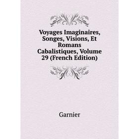 Книга Voyages Imaginaires, Songes, Visions, Et Romans Cabalistiques, Volume 29 (French Edition)
Книга Voyages Imaginaires, Songes, Visions, Et Romans Cabalistiques, Volume 29 (French Edition)