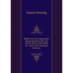 Книга Bilder Aus Der Deutschen Vergangenheit: Bd. Aus Neuer Zeit (1700-1848) 24. Aufl. 1902 (German Edition)
Книга Bilder Aus Der Deutschen Vergangenheit: Bd. Aus Neuer Zeit (1700-1848) 24. Aufl. 1902 (German Edition)