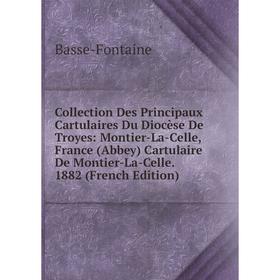 Книга Collection Des Principaux Cartulaires Du Diocèse De Troyes: Montier-La-Celle, France (Abbey) Cartulaire De Montier-La-Celle. 1882 (French Editio
Книга Collection Des Principaux Cartulaires Du Diocèse De Troyes: Montier-La-Celle, France (Abbey) Cartulaire De Montier-La-Celle. 1882 (French Editio