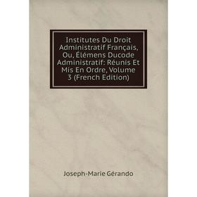 Книга Institutes Du Droit Administratif Français, Ou, Élémens Ducode Administratif: Réunis Et Mis En Ordre, Volume 3 (French Edition)
Книга Institutes Du Droit Administratif Français, Ou, Élémens Ducode Administratif: Réunis Et Mis En Ordre, Volume 3 (French Edition)