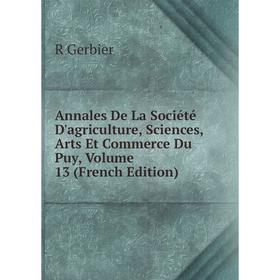 Книга Annales De La Société D'agriculture, Sciences, Arts Et Commerce Du Puy, Volume 13 (French Edition)
Книга Annales De La Société D'agriculture, Sciences, Arts Et Commerce Du Puy, Volume 13 (French Edition)