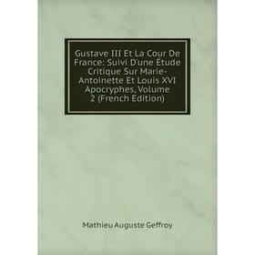 Книга Gustave III Et La Cour De France: Suivi D'une Étude Critique Sur Marie-Antoinette Et Louis XVI Apocryphes, Volume 2 (French Edition)
Книга Gustave III Et La Cour De France: Suivi D'une Étude Critique Sur Marie-Antoinette Et Louis XVI Apocryphes, Volume 2 (French Edition)
