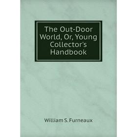Книга The Out-Door World, Or, Young Collector's Handbook 
Книга The Out-Door World, Or, Young Collector's Handbook