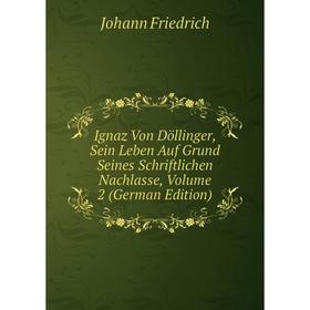 Книга Ignaz Von Döllinger, Sein Leben Auf Grund Seines Schriftlichen Nachlasse, Volume 2 (German Edition)
Книга Ignaz Von Döllinger, Sein Leben Auf Grund Seines Schriftlichen Nachlasse, Volume 2 (German Edition)
