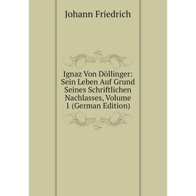 Книга Ignaz Von Döllinger: Sein Leben Auf Grund Seines Schriftlichen Nachlasses, Volume 1 (German Edition)
Книга Ignaz Von Döllinger: Sein Leben Auf Grund Seines Schriftlichen Nachlasses, Volume 1 (German Edition)