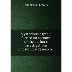 Книга Mysterious psychic forces: an account of the author's Investigations in psychical research
Книга Mysterious psychic forces: an account of the author's Investigations in psychical research