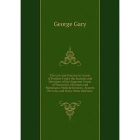 Книга The Law and Practice in Courts of Probate Under the Statutes and Decisions of the Supreme Courts of Wisconsin, Michigan and Minnesota: With Refe
Книга The Law and Practice in Courts of Probate Under the Statutes and Decisions of the Supreme Courts of Wisconsin, Michigan and Minnesota: With Refe