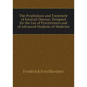 Книга The Prophylaxis and Treatment of Internal Disease: Designed for the Use of Practitioners and of Advanced Students of Medicine
Книга The Prophylaxis and Treatment of Internal Disease: Designed for the Use of Practitioners and of Advanced Students of Medicine