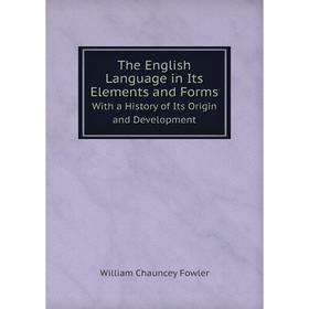 Книга The English Language in Its Elements and Forms. With a History of Its Origin and Development
Книга The English Language in Its Elements and Forms. With a History of Its Origin and Development