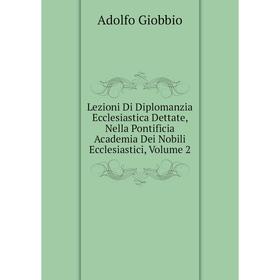Книга Lezioni Di Diplomanzia Ecclesiastica Dettate, Nella Pontificia Academia Dei Nobili Ecclesiastici, Volume 2
Книга Lezioni Di Diplomanzia Ecclesiastica Dettate, Nella Pontificia Academia Dei Nobili Ecclesiastici, Volume 2