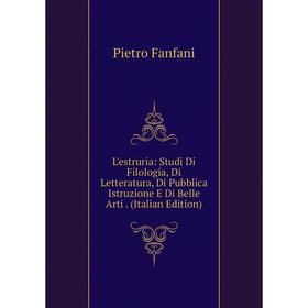 Книга L'estruria: Studi Di Filologia, Di Letteratura, Di Pubblica Istruzione E Di Belle Arti
Книга L'estruria: Studi Di Filologia, Di Letteratura, Di Pubblica Istruzione E Di Belle Arti
