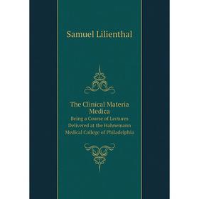 Книга The Clinical Materia Medica. Being a Course of Lectures Delivered at the Hahnemann Medical College of Philadelphia
Книга The Clinical Materia Medica. Being a Course of Lectures Delivered at the Hahnemann Medical College of Philadelphia