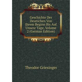 Книга Geschichte Der Deutschen Von Ihrem Beginn Bis Auf Unsere Tage, Volume 2 (German Edition)
Книга Geschichte Der Deutschen Von Ihrem Beginn Bis Auf Unsere Tage, Volume 2 (German Edition)