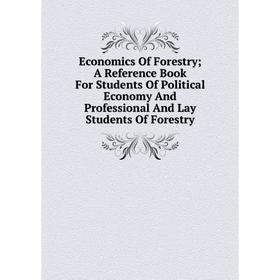 Книга Economics Of Forestry; A Reference Book For Students Of Political Economy And Professional And Lay Students Of Forestry
Книга Economics Of Forestry; A Reference Book For Students Of Political Economy And Professional And Lay Students Of Forestry