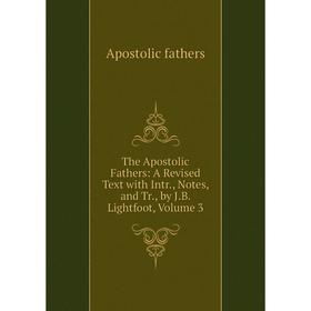 Книга The Apostolic Fathers: A Revised Text with Intr., Notes, and Tr., by J.B. Lightfoot, Volume 3
Книга The Apostolic Fathers: A Revised Text with Intr., Notes, and Tr., by J.B. Lightfoot, Volume 3
