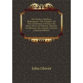 Книга The Works of William Shakespeare: The Tempest. the Two Gentlemen of Verona. the Merry Wives of Windsor. Measure for Measure. the Comedy of Error
Книга The Works of William Shakespeare: The Tempest. the Two Gentlemen of Verona. the Merry Wives of Windsor. Measure for Measure. the Comedy of Error