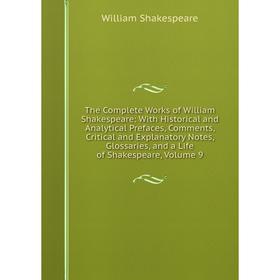 Книга The Complete Works of William Shakespeare: With Historical and Analytical Prefaces, Comments, Critical and Explanatory Notes, Glossaries, and a
Книга The Complete Works of William Shakespeare: With Historical and Analytical Prefaces, Comments, Critical and Explanatory Notes, Glossaries, and a