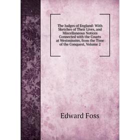Книга The Judges of England: With Sketches of Their Lives, and Miscellaneous Notices Connected with the Courts at Westminster, from the Time of the Co
Книга The Judges of England: With Sketches of Their Lives, and Miscellaneous Notices Connected with the Courts at Westminster, from the Time of the Co