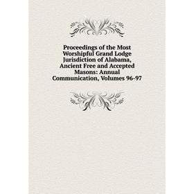 Книга Proceedings of the Most Worshipful Grand Lodge Jurisdiction of Alabama, Ancient Free and Accepted Masons: Annual Communication, Volumes 96-97
Книга Proceedings of the Most Worshipful Grand Lodge Jurisdiction of Alabama, Ancient Free and Accepted Masons: Annual Communication, Volumes 96-97