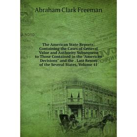 Книга The American State Reports: Containing the Cases of General Value and Authority Subsequent to Those Contained in the American Decisions and the
Книга The American State Reports: Containing the Cases of General Value and Authority Subsequent to Those Contained in the American Decisions and the