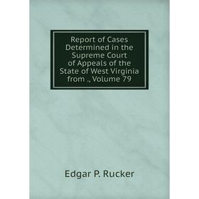 Книга Report of Cases Determined in the Supreme Court of Appeals of the State of West Virginia from., Volume 79
Книга Report of Cases Determined in the Supreme Court of Appeals of the State of West Virginia from., Volume 79