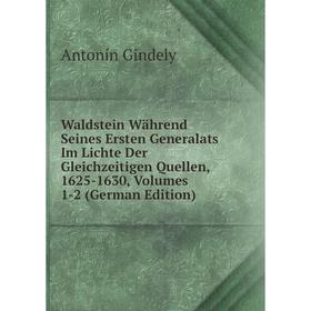 Книга Waldstein Während Seines Ersten Generalats Im Lichte Der Gleichzeitigen Quellen, 1625-1630, Volumes 1-2 (German Edition)
Книга Waldstein Während Seines Ersten Generalats Im Lichte Der Gleichzeitigen Quellen, 1625-1630, Volumes 1-2 (German Edition)