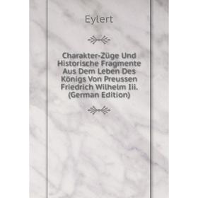 Книга Charakter-Züge Und Historische Fragmente Aus Dem Leben Des Königs Von Preussen Friedrich Wilhelm Iii. (German Edition)
Книга Charakter-Züge Und Historische Fragmente Aus Dem Leben Des Königs Von Preussen Friedrich Wilhelm Iii. (German Edition)