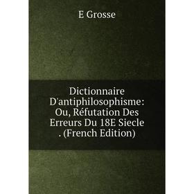 Книга Dictionnaire D'antiphilosophisme: Ou, Réfutation Des Erreurs Du 18E Siecle. (French Edition)
Книга Dictionnaire D'antiphilosophisme: Ou, Réfutation Des Erreurs Du 18E Siecle. (French Edition)