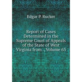 Книга Report of Cases Determined in the Supreme Court of Appeals of the State of West Virginia from., Volume 63
Книга Report of Cases Determined in the Supreme Court of Appeals of the State of West Virginia from., Volume 63