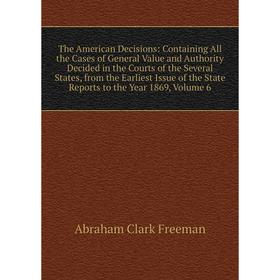 Книга The American Decisions: Containing All the Cases of General Value and Authority Decided in the Court
Книга The American Decisions: Containing All the Cases of General Value and Authority Decided in the Court