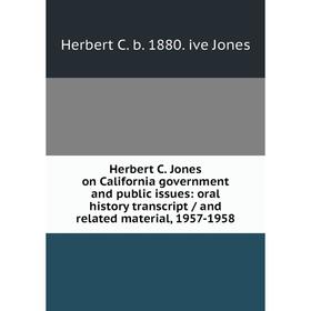 Книга Herbert C. Jones on California government and public issues: oral history transcript / and related material, 1957-1958
Книга Herbert C. Jones on California government and public issues: oral history transcript / and related material, 1957-1958