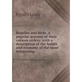 Книга Reptiles and birds, a popular account of their various orders: with a description of the habits and economy of the most interesting
Книга Reptiles and birds, a popular account of their various orders: with a description of the habits and economy of the most interesting