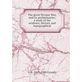 Книга The great Persian War, and its preliminaries; a study of the evidence, literary and topographical
Книга The great Persian War, and its preliminaries; a study of the evidence, literary and topographical