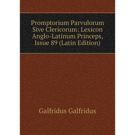 Книга Promptorium Parvulorum Sive Clericorum: Lexicon Anglo-Latinum Princeps, Issue 89 (Latin Edition)
Книга Promptorium Parvulorum Sive Clericorum: Lexicon Anglo-Latinum Princeps, Issue 89 (Latin Edition)