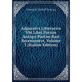Книга Adparatvs Litterarivs Vbi Libri Partim Antiqvi Partim Rari Recensentvr, Volume 3 (Italian Edition)
Книга Adparatvs Litterarivs Vbi Libri Partim Antiqvi Partim Rari Recensentvr, Volume 3 (Italian Edition)