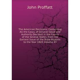 Книга The American Decisions: Containing All the Cases of General Value and Authority Decided in the Courts of the Several States, from the Earliest I
Книга The American Decisions: Containing All the Cases of General Value and Authority Decided in the Courts of the Several States, from the Earliest I