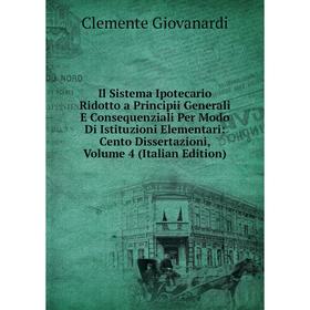 Книга Il Sistema Ipotecario Ridotto a Principii Generali E Consequenziali Per Modo Di Istituzioni Elementari: Cento Dissertazioni, Volume 4 (Italian E
Книга Il Sistema Ipotecario Ridotto a Principii Generali E Consequenziali Per Modo Di Istituzioni Elementari: Cento Dissertazioni, Volume 4 (Italian E
