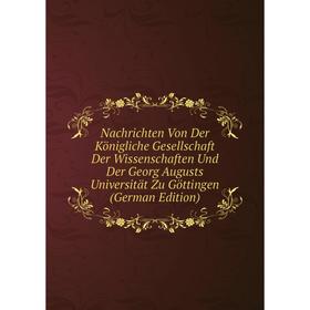 Книга Nachrichten Von Der Königliche Gesellschaft der Wissenschaften und der Georg Augusts Universität Zu Göttingen
Книга Nachrichten Von Der Königliche Gesellschaft der Wissenschaften und der Georg Augusts Universität Zu Göttingen