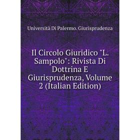 Книга Il Circolo Giuridico L. Sampolo: Rivista Di Dottrina E Giurisprudenza, Volume 2 (Italian Edition)
Книга Il Circolo Giuridico L. Sampolo: Rivista Di Dottrina E Giurisprudenza, Volume 2 (Italian Edition)