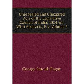 Книга Unrepealed and Unexpired Acts of the Legislative Council of India, 1834-61: With Abstracts, Etc, Volume 3
Книга Unrepealed and Unexpired Acts of the Legislative Council of India, 1834-61: With Abstracts, Etc, Volume 3