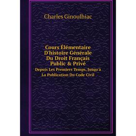 Книга Cours Élémentaire D'histoire Générale Du Droit Français Public Privé. Depuis Les Premiers Temps, Jusqu'à La Publication Du Code Civil
Книга Cours Élémentaire D'histoire Générale Du Droit Français Public Privé. Depuis Les Premiers Temps, Jusqu'à La Publication Du Code Civil