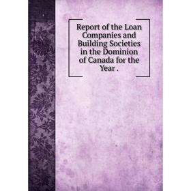 Книга Report of the Loan Companies and Building Societies in the Dominion of Canada for the Year
Книга Report of the Loan Companies and Building Societies in the Dominion of Canada for the Year