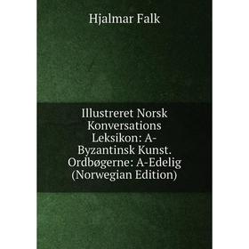 Книга Illustreret Norsk Konversations Leksikon: A-Byzantinsk Kunst. Ordbøgerne: A-Edelig (Norwegian Edition)
Книга Illustreret Norsk Konversations Leksikon: A-Byzantinsk Kunst. Ordbøgerne: A-Edelig (Norwegian Edition)