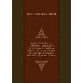 Книга Boletín De La Revista General De Legislación Y Jurisprudencia: Periódico Oficial Del Ilustre Colegio De Abogados De Madrid, Volume 91 (Spanish E
Книга Boletín De La Revista General De Legislación Y Jurisprudencia: Periódico Oficial Del Ilustre Colegio De Abogados De Madrid, Volume 91 (Spanish E