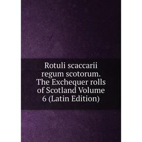 Книга Rotuli scaccarii regum scotorum. The Exchequer rolls of Scotland Volume 6 (Latin Edition)
Книга Rotuli scaccarii regum scotorum. The Exchequer rolls of Scotland Volume 6 (Latin Edition)
