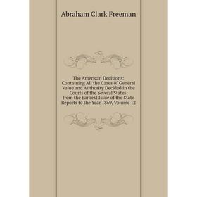 Книга The American Decisions: Containing All the Cases of General Value and Authority Decided in the Courts of the Several States, from the Earliest I
Книга The American Decisions: Containing All the Cases of General Value and Authority Decided in the Courts of the Several States, from the Earliest I
